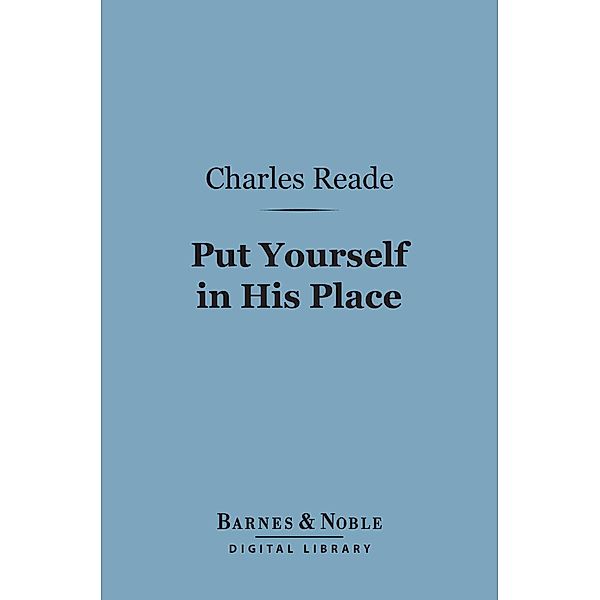 Put Yourself in His Place (Barnes & Noble Digital Library) / Barnes & Noble, Charles Reade