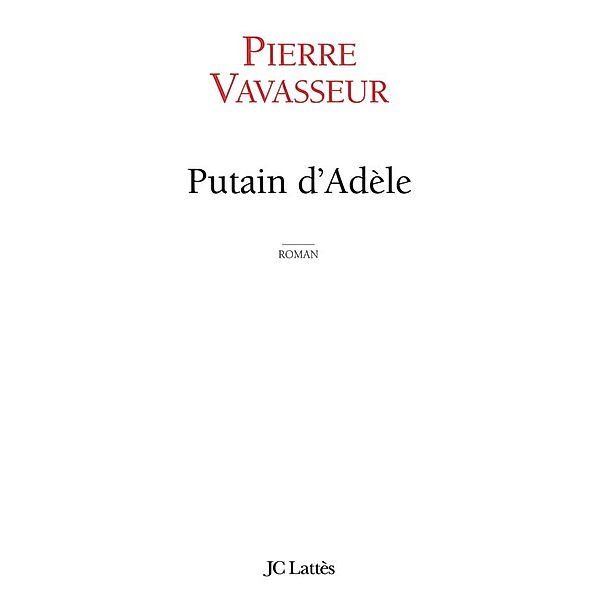 Putain d'Adèle / Romans contemporains, Pierre Vavasseur