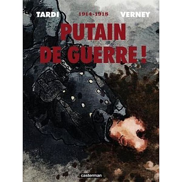 Putain de guerre !, Jacques Tardi, Jean-Pierre Verney