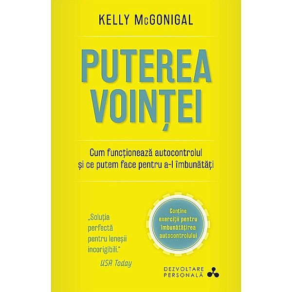 Puterea voin¿ei. Cum func¿ioneaza autocontrolul ¿i ce putem face pentru a-l îmbunata¿i / Dezvoltare personala, Kelly McGonigal