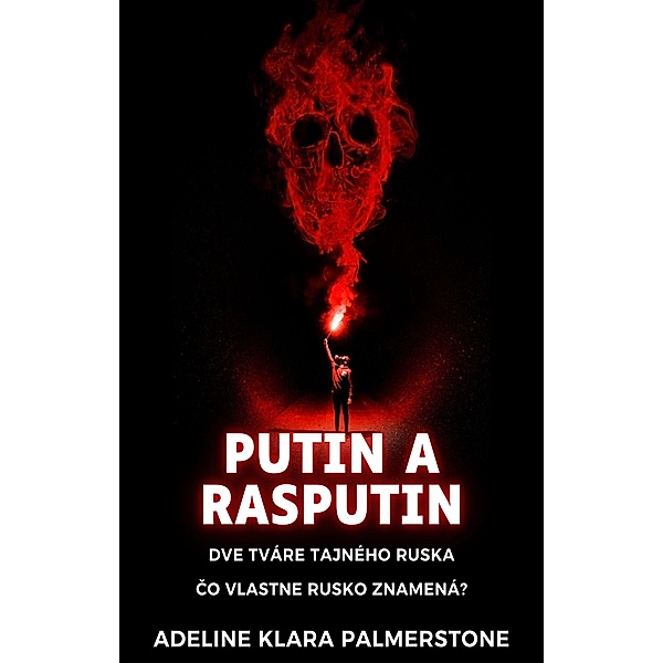 Putin a Rasputin: Dve tváre tajného Ruska Co vlastne Rusko znamená?, Adeline Klara Palmerstone