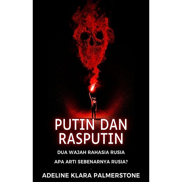 Putin dan Rasputin: Dua Wajah Rahasia Rusia Apa Arti Sebenarnya Rusia?, Adeline Klara Palmerstone