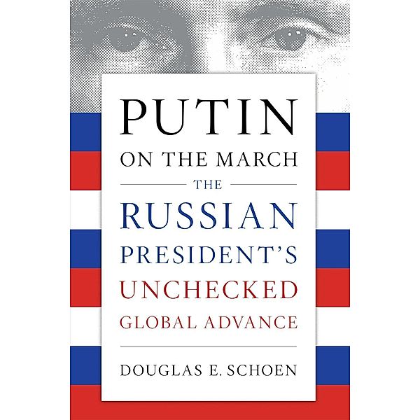 Putin on the March, Douglas E. Schoen