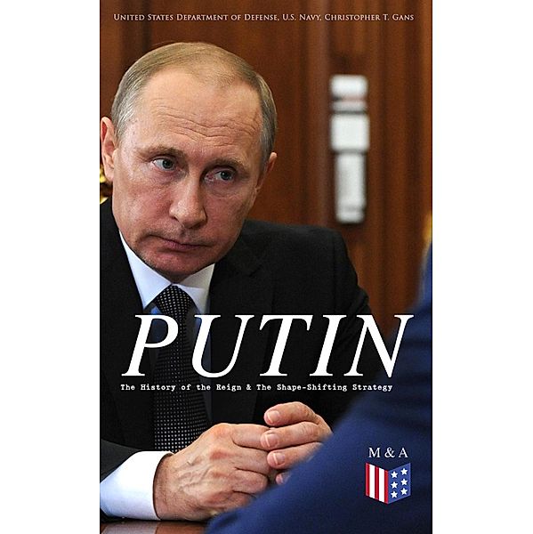 PUTIN: The History of the Reign & The Shape-Shifting Strategy, United States Department Of Defense, U. S. Navy, Christopher T. Gans