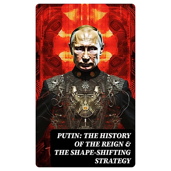 PUTIN: The History of the Reign & The Shape-Shifting Strategy, United States Department of Defense, U. S. Navy, Christopher T. Gans
