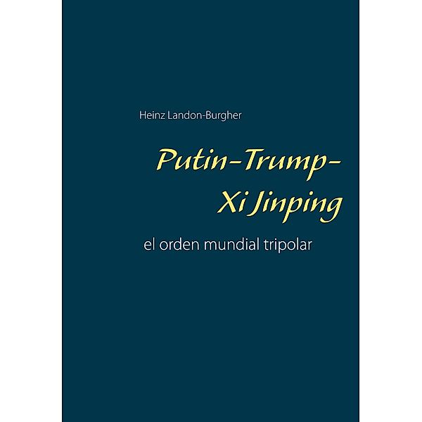 Putin-Trump-Xi Jinping, Heinz Landon-Burgher
