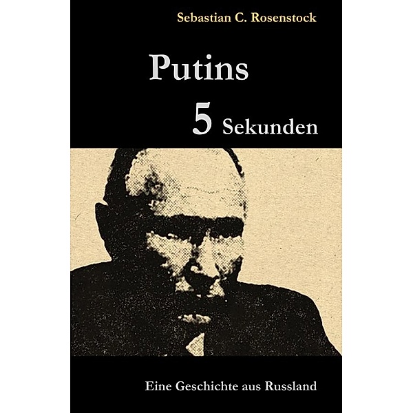 Putins Fünf Sekunden, Sebastian C. Rosenstock