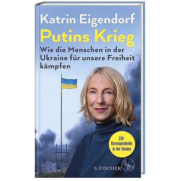 Putins Krieg - Wie die Menschen in der Ukraine für unsere Freiheit kämpfen, Katrin Eigendorf