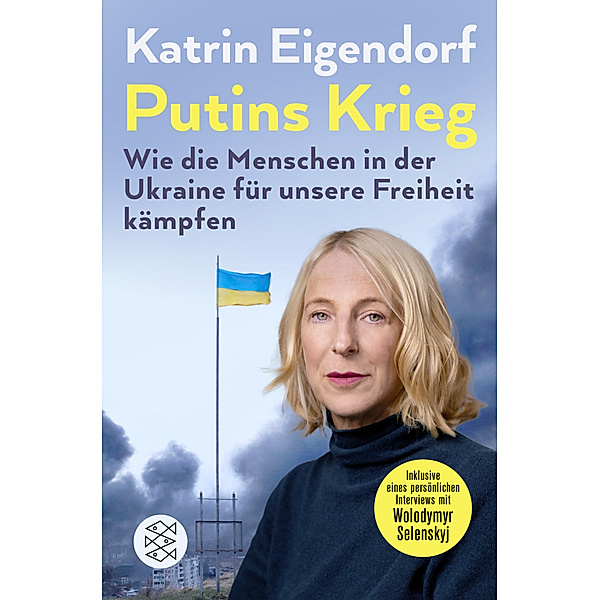 Putins Krieg - Wie die Menschen in der Ukraine für unsere Freiheit kämpfen, Katrin Eigendorf