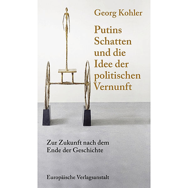 Putins Schatten und die Idee der politischen Vernunft, Georg Kohler