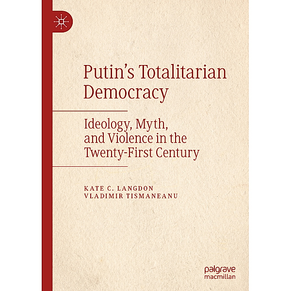 Putin's Totalitarian Democracy, Kate C. Langdon, Vladimir Tismaneanu