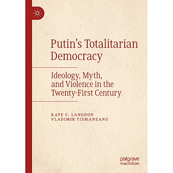 Putin's Totalitarian Democracy, Kate C. Langdon, Vladimir Tismaneanu