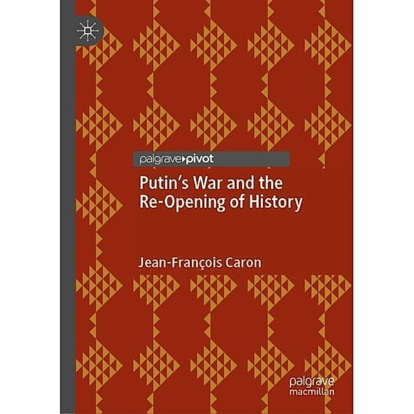 Putin's War and the Re-Opening of History, Jean-François Caron