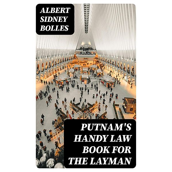 Putnam's Handy Law Book for the Layman, Albert Sidney Bolles