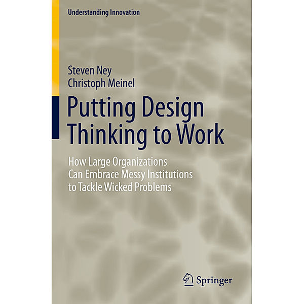 Putting Design Thinking to Work, Steven Ney, Christoph Meinel