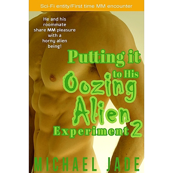 Putting it to His Oozing Alien Experiment 2 / Putting it to His Oozing Alien Experiment, Michael Jade