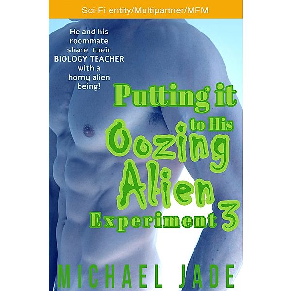 Putting it to His Oozing Alien Experiment 3 / Putting it to His Oozing Alien Experiment, Michael Jade