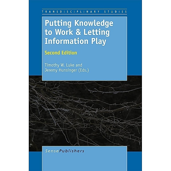 Putting Knowledge to Work and Letting Information Play / Transdisciplinary Studies Bd.4, Jeremy Hunsinger