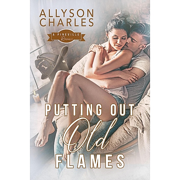 Putting Out Old Flames (Pineville Romance, #1) / Pineville Romance, Allyson Charles