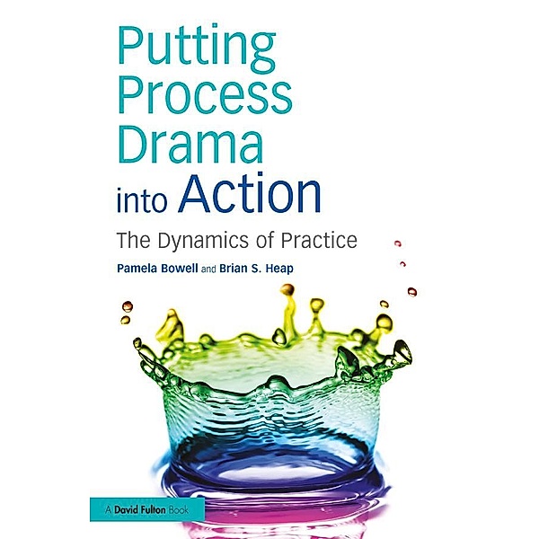 Putting Process Drama into Action, Pamela Bowell, Brian S. Heap
