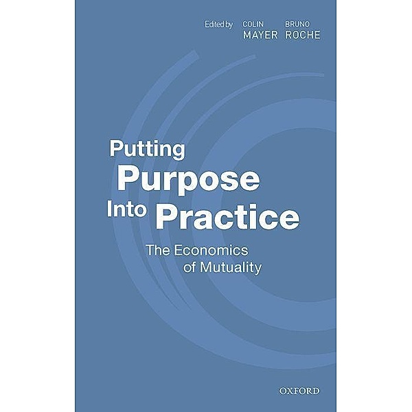 Putting Purpose Into Practice, Colin Mayer, Bruno Roche