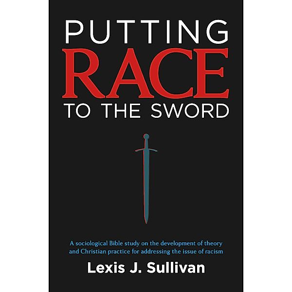 PUTTING RACE TO THE SWORD, Lexis J. Sullivan