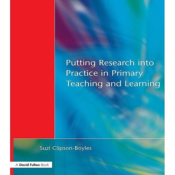 Putting Research into Practice in Primary Teaching and Learning, Suzi Clipson-Boyles, Graham Upton