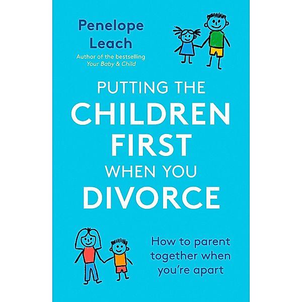 Putting the Children First When You Divorce, Penelope Leach