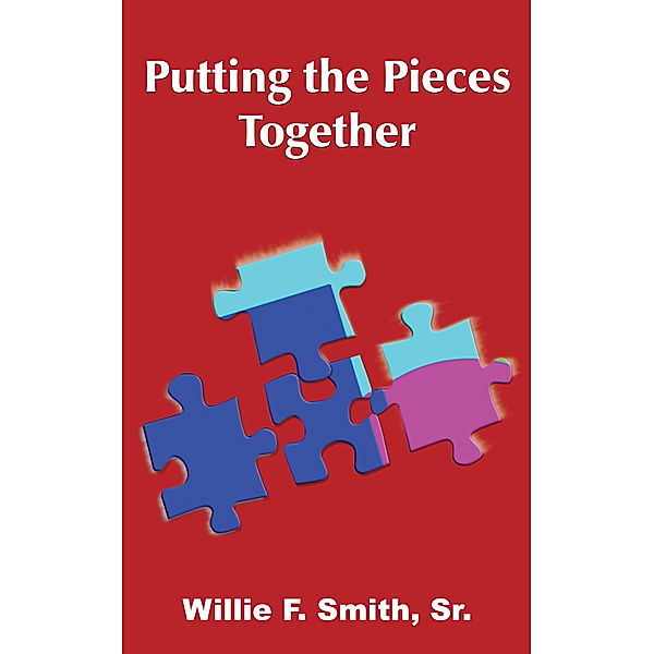 Putting the Pieces Together, Willie F. Smith Sr.