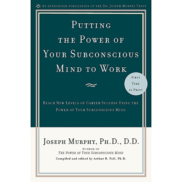 Putting the Power of Your Subconscious Mind to Work, Joseph Murphy