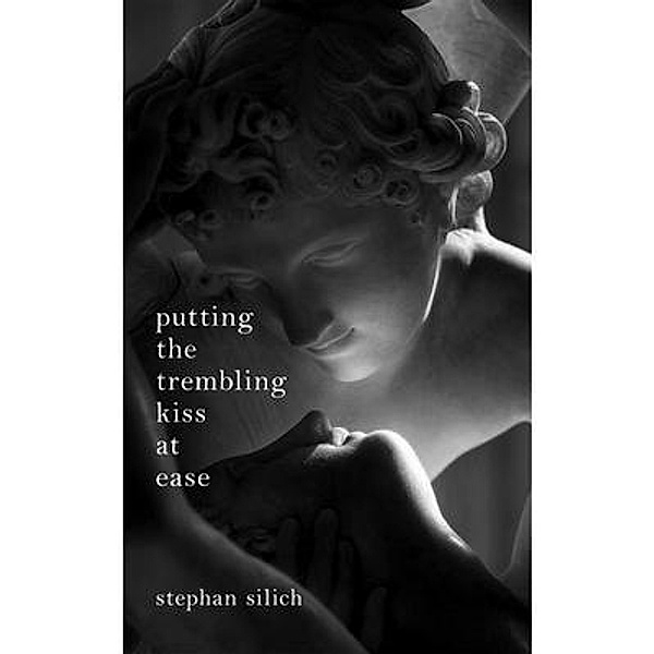 Putting The Trembling Kiss at Ease, Stephan Silich