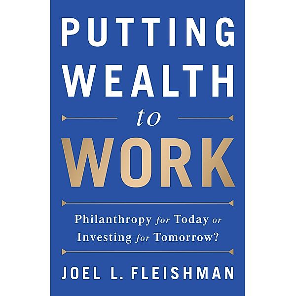 Putting Wealth to Work, Joel L. Fleishman