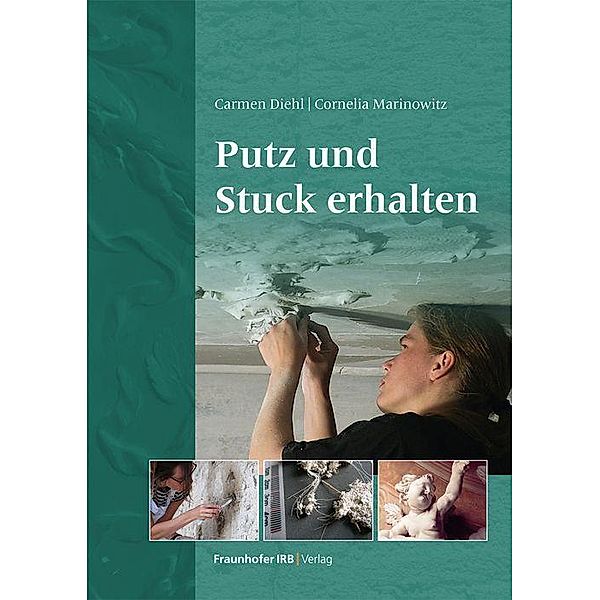 Putz und Stuck erhalten, Carmen Diehl, Cornelia Marinowitz