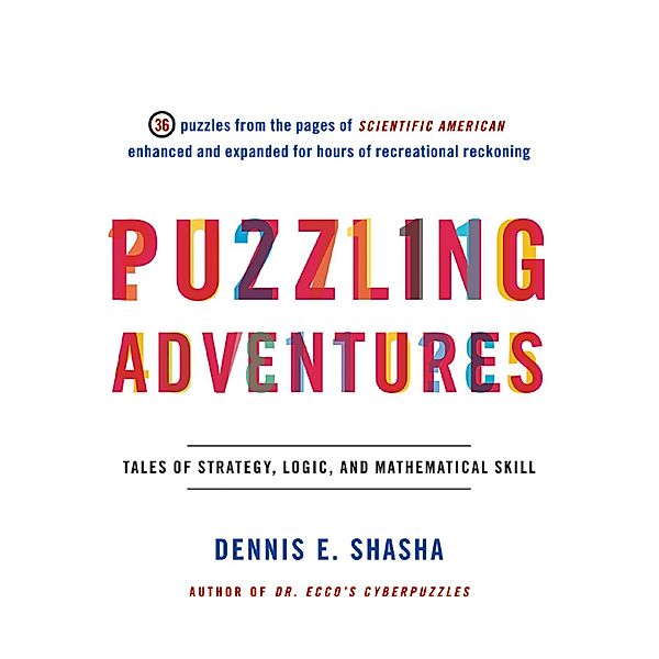 Puzzling Adventures: Tales of Strategy, Logic, and Mathematical Skill, Dennis E. Shasha