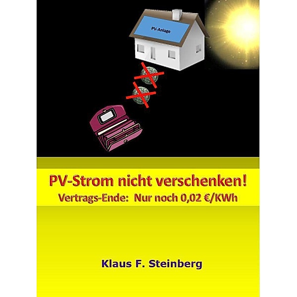 PV-Strom nicht verschenken!, Klaus F. Steinberg