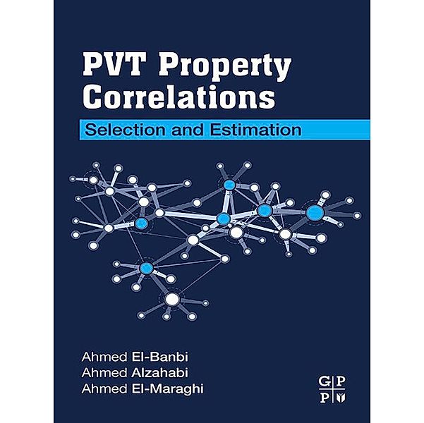 PVT Property Correlations, Ahmed El-Banbi, Ahmed Alzahabi, Ahmed El-Maraghi