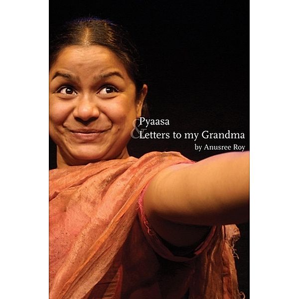Pyaasa & Letters to My Grandma / Playwrights Canada Press, Anusree Roy
