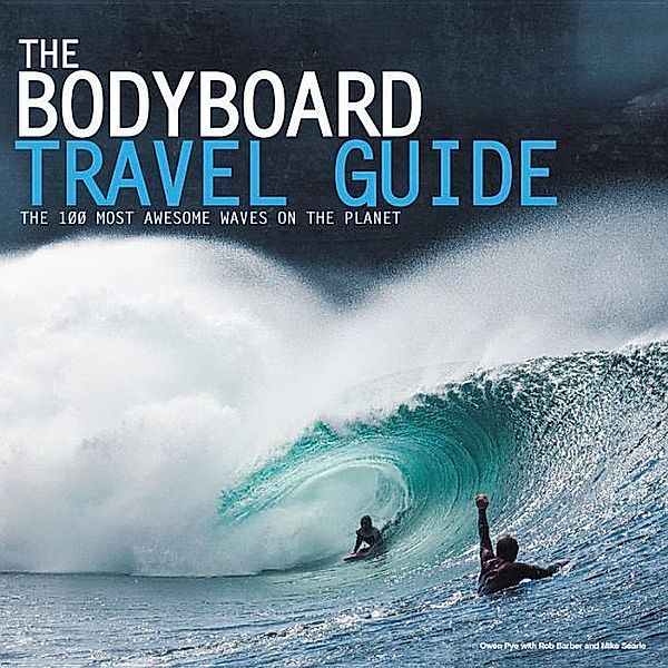 Pye, O: Bodyborad Travel Guide, Owen Pye, Rob Barber, Mike Searle