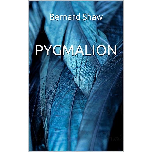 Pygmalion, Bernard Shaw