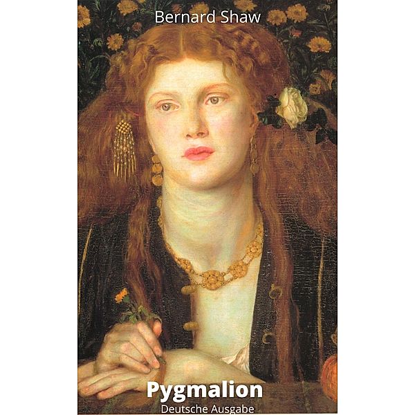 Pygmalion alias My Fair Lady / Die vielleicht besten deutschen Übersetzungen Bd.1, Bernard Shaw