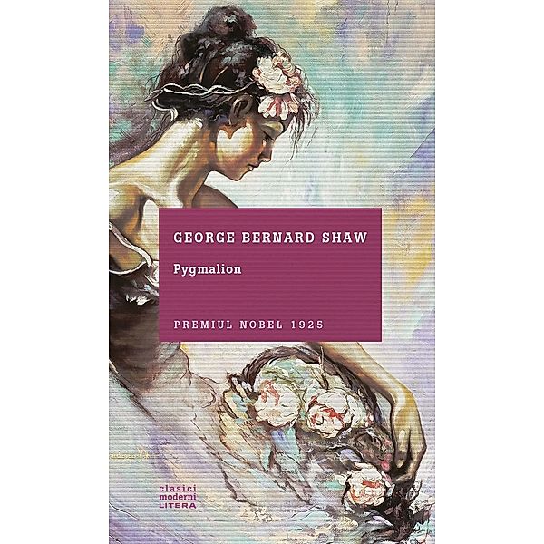 Pygmalion / Clasici moderni, George Bernard Shaw