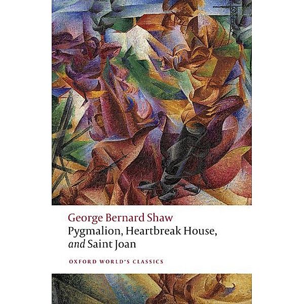 Pygmalion, Heartbreak House, and Saint Joan, George Bernard Shaw