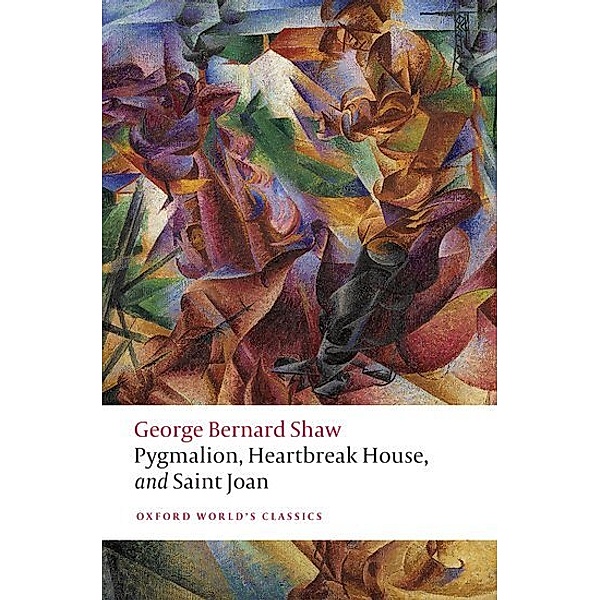 Pygmalion, Heartbreak House, and Saint Joan, George Bernard Shaw