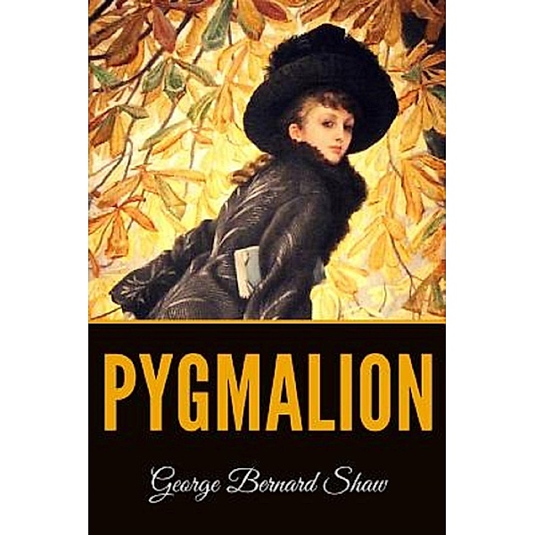 Pygmalion Illustrated, George Bernard Shaw