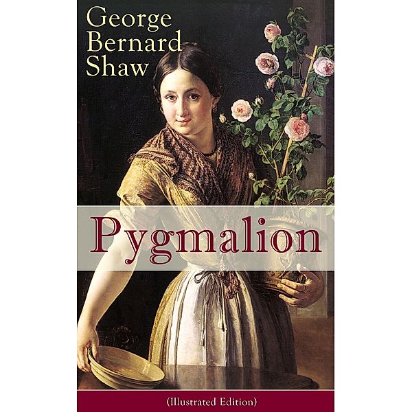 Pygmalion (Illustrated Edition), George Bernard Shaw