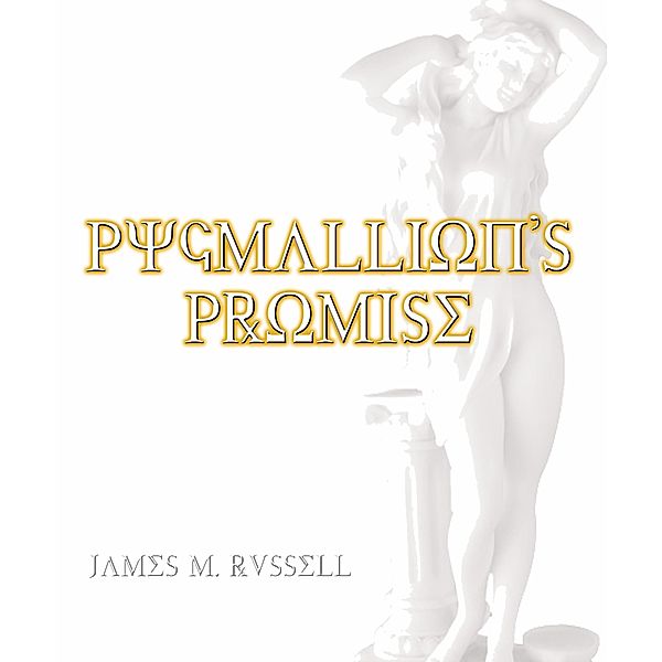 Pygmallion's Promise, James M. Russell