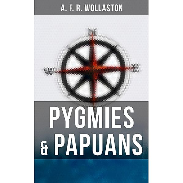 Pygmies & Papuans, A. F. R. Wollaston