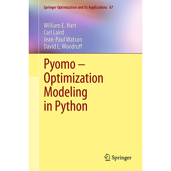 Pyomo - Optimization Modeling in Python, William E. Hart, Carl Laird, Jean-Paul Watson, David L. Woodruff