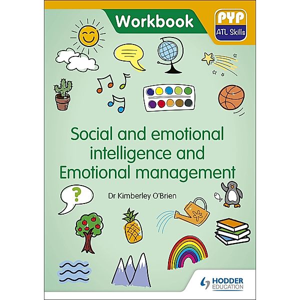 PYP ATL Skills Workbook: Social and emotional intelligence and Emotional management, Kimberley O'Brien