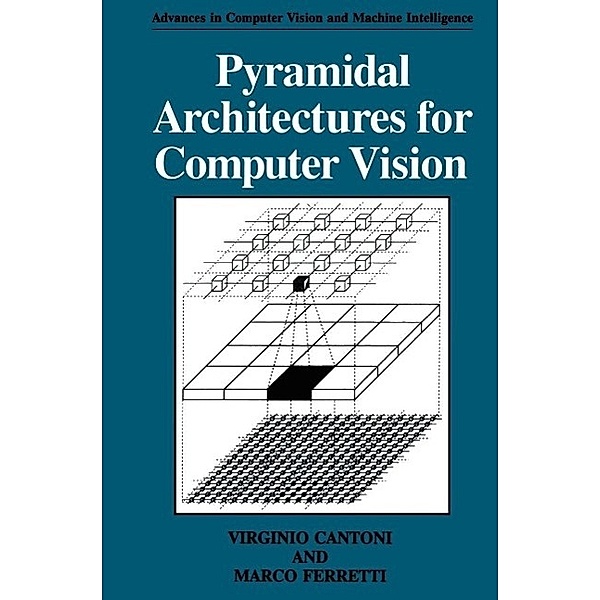 Pyramidal Architectures for Computer Vision / Advances in Computer Vision and Machine Intelligence, Virginio Cantoni, Marco Ferretti
